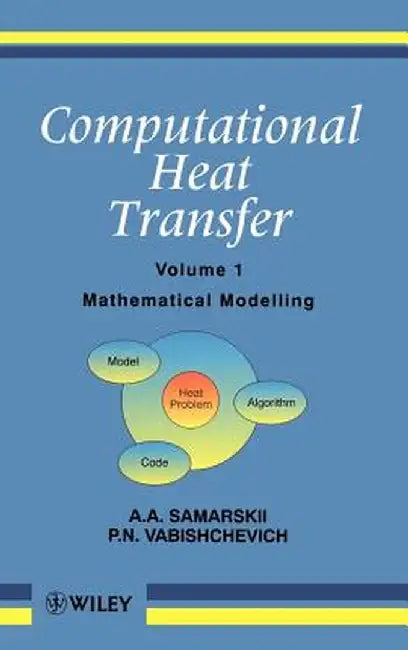 Computational Heat Transfer, Mathematical Modelling by A. a. Samarskii