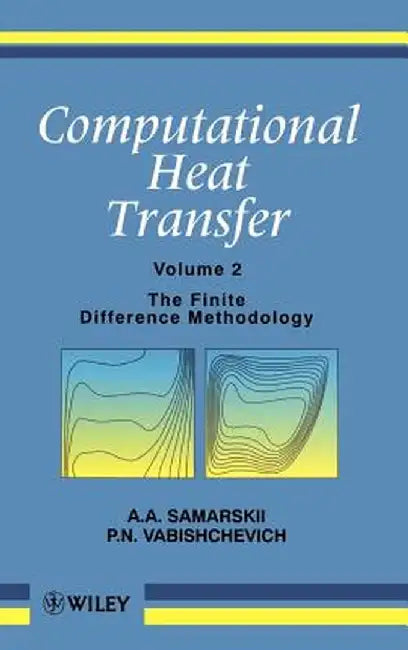 Computational Heat Transfer, the Finite Difference Methodology by A. a. Samarskii