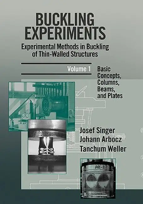 Buckling Experiments, Basic Concepts, Columns, Beams and Plates by J. Singer