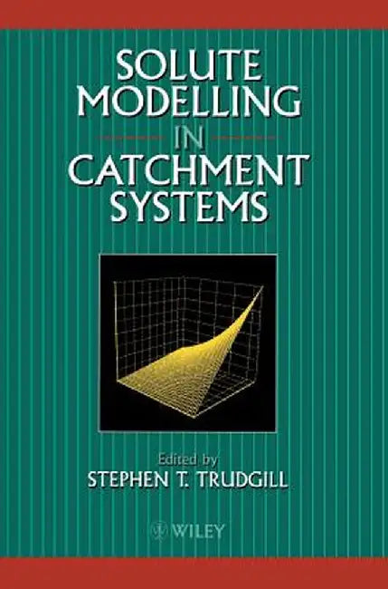 Solute Modelling in Catchment Systems by Stephen T. Trudgill