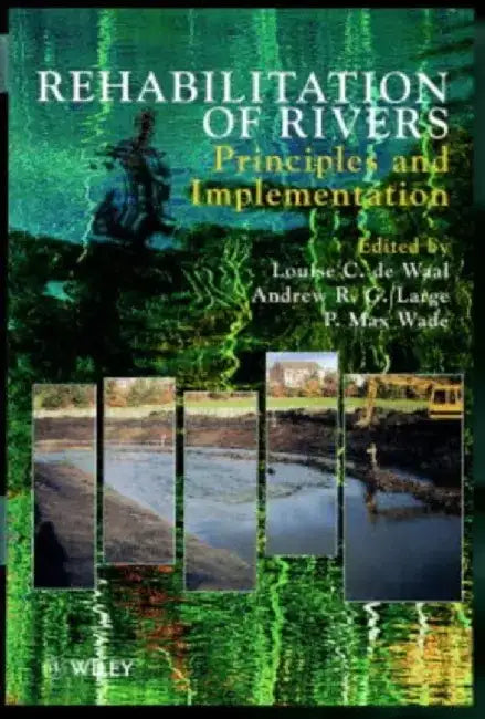 Rehabilitation of Rivers: Principles and Implementation by Louise De Waal