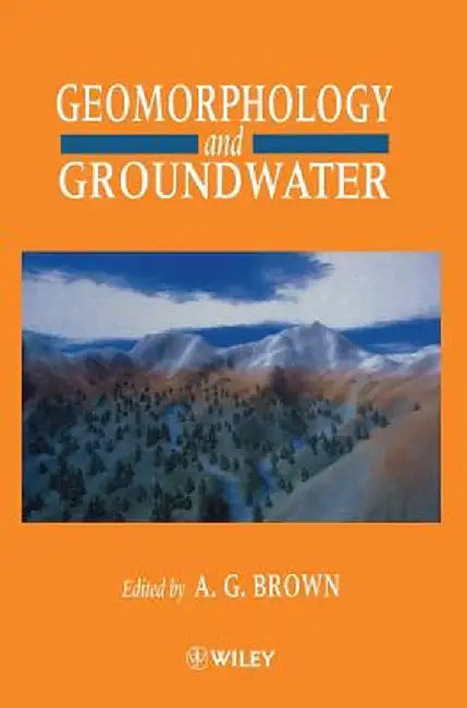 Geomorphology and Groundwater by A. G. Brown