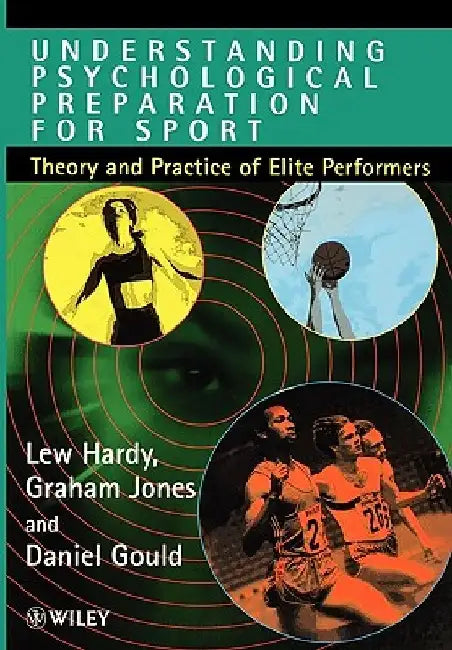 Understanding Psychological Preparation for Sport: Theory and Practice of Elite Performers by Lew Hardy