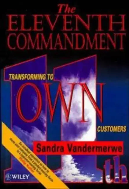 The Eleventh Commandment: Transforming to "Own" Customers by Sandra Vandermerwe