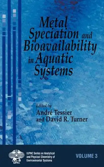 Metal Speciation and Bioavailability in Aquatic Systems by Andre Tessier
