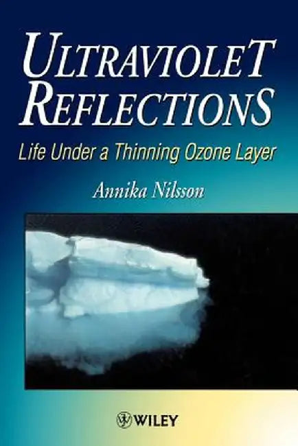 Ultraviolet Reflections: Life Under a Thinning Ozone Layer by Annika Nilsson