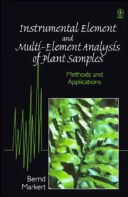 Instrumental Element and Multi-Element Analysis of Plant Samples: Methods and Applications by Bernd Markert