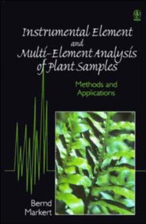 Instrumental Element and Multi-Element Analysis of Plant Samples: Methods and Applications by Bernd Markert