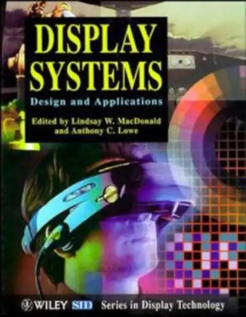 Display Systems: Design and Applications by Editor: Lindsay MacDonald, Editor: Anthony C. Lowe