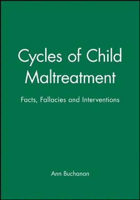 Cycles of Child Maltreatment: Facts, Fallacies and Interventions by Ann Buchanan