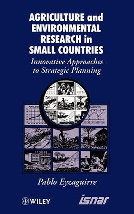 Agricultural and Environmental Research in Small Countries: Innovative Approaches to Strategic Planning by Pablo Eyzaguirre