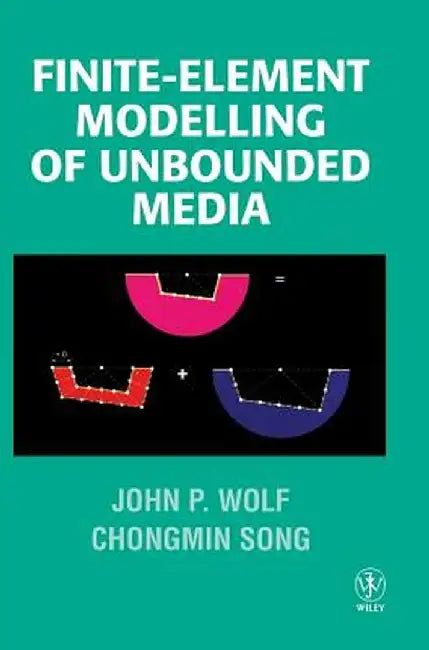 Finite-Element Modelling of Unbounded Media by John P. Wolf