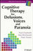 Cognitive Therapy for Delusions, Voices and Paranoia by Paul Chadwick