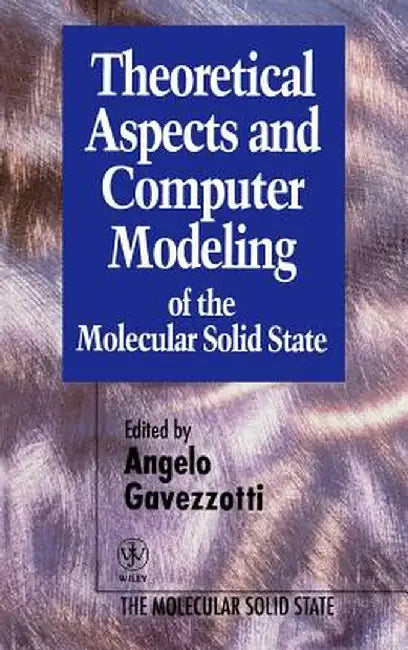 Theoretical Aspects and Computer Modeling of the Molecular Solid State by Angelo Gavezzotti