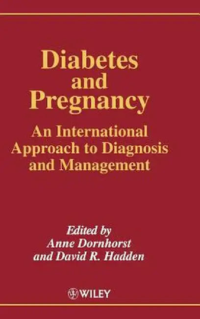 Diabetes and Pregnancy: An International Approach to Diagnosis and Management by Anne Dornhorst