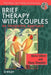 Brief Therapy with Couples: An Integrative Approach by Maria Gilbert