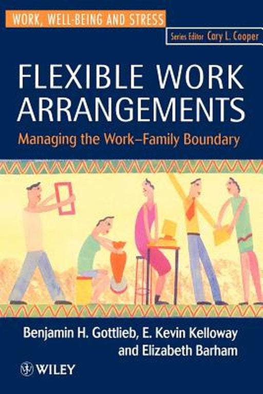 Flexible Work Arrangements: Managing the Work-Family Boundary by Benjamin H. Gottlieb