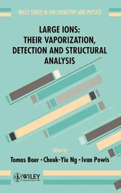 Large Ions: Their Vaporization, Detection and Structural Analysis by Tomas Baer