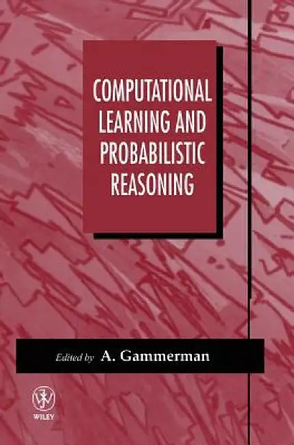 Computational Learning and Probabilistic Reasoning by A. Gammerman