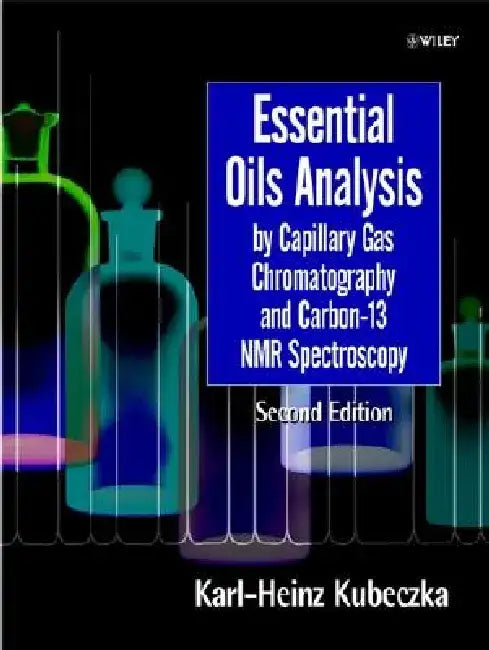 Essential Oils Analysis by Capillary Gas Chromatography and Carbon-13 NMR Spectroscopy by Karl-Heinz Kubeczka