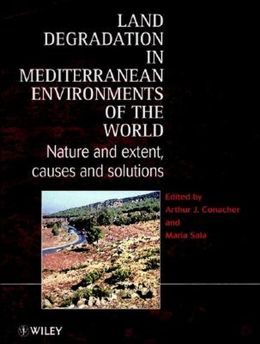 Land Degradation in Mediterranean Environments of the World: Nature and Entent, Causes and Solutions by Arthur J. Conacher