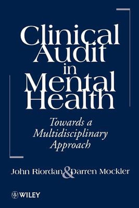 Clinical Audit in Mental Health: Toward a Multidisciplinary Approach by John Riordan