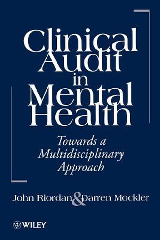 Clinical Audit in Mental Health: Toward a Multidisciplinary Approach by John Riordan
