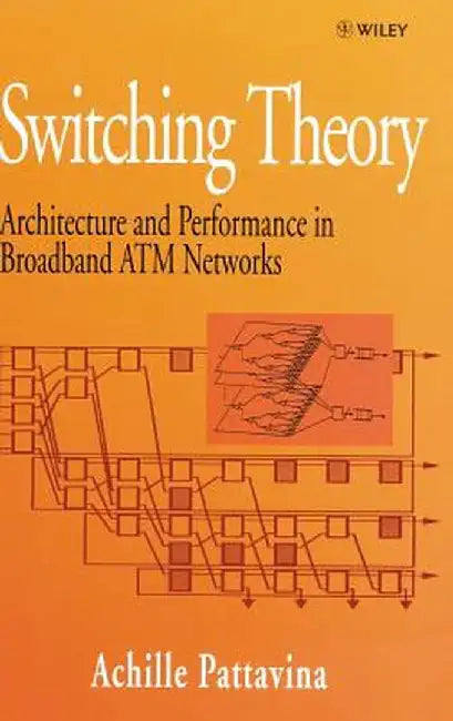 Switching Theory: Architectures and Performance in Broadband ATM Networks by Achille Pattavina