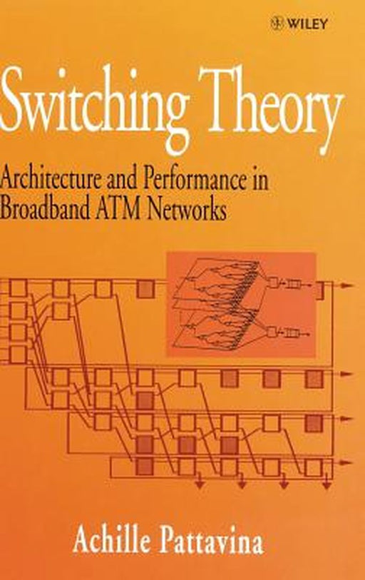 Switching Theory: Architectures and Performance in Broadband ATM Networks by Achille Pattavina