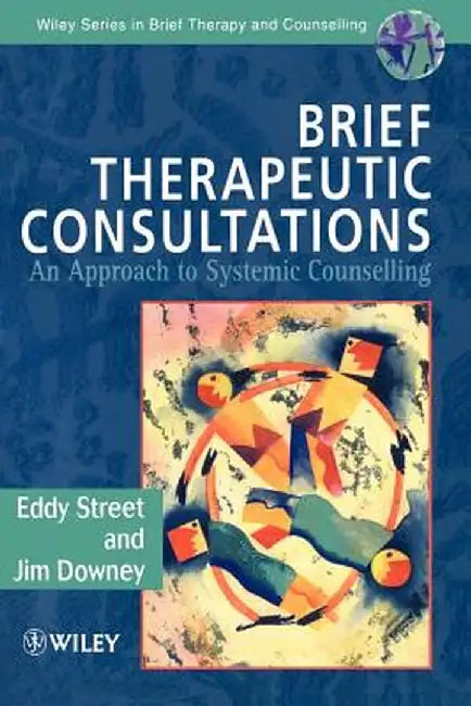 Brief Therapeutic Consultations: An Approach to Systemic Counselling by Eddy Street