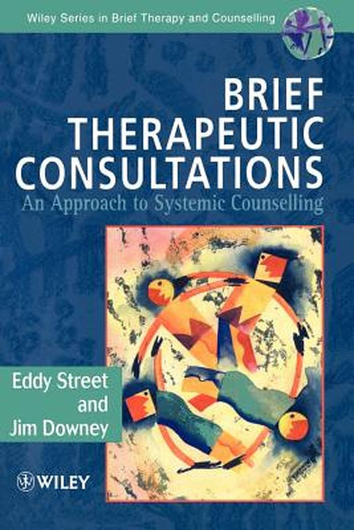 Brief Therapeutic Consultations: An Approach to Systemic Counselling by Eddy Street