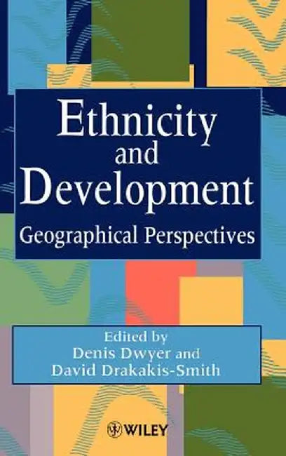 Ethnicity and Development: Geographical Perspectives by Denis Dwyer