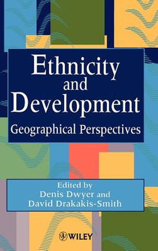 Ethnicity and Development: Geographical Perspectives by Denis Dwyer