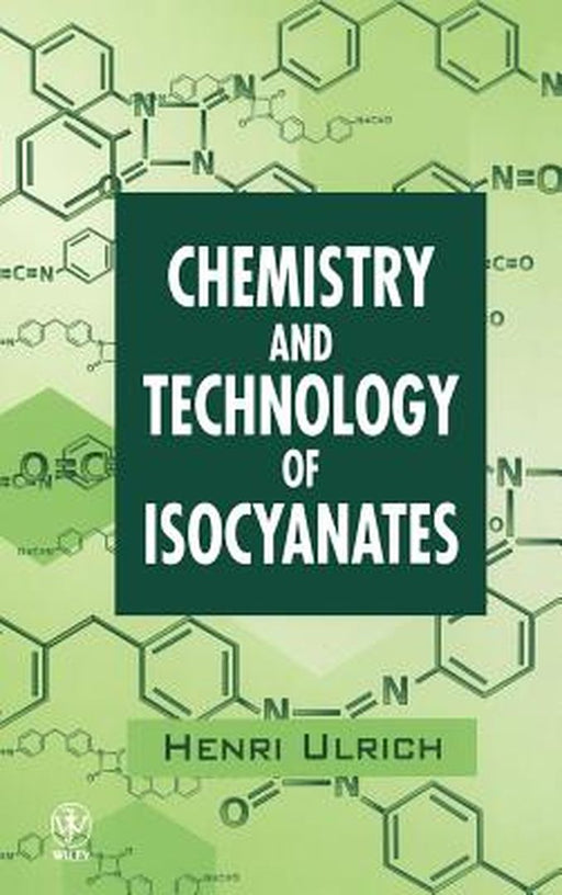Chemistry and Technology of Isocyanates by Henri Ulrich
