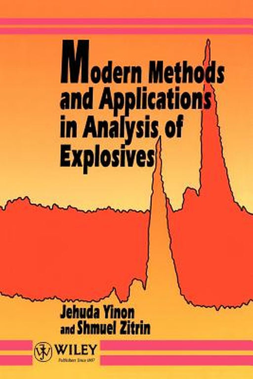 Modern Methods and Applications in Analysis of Explosives by Jehuda Yinon