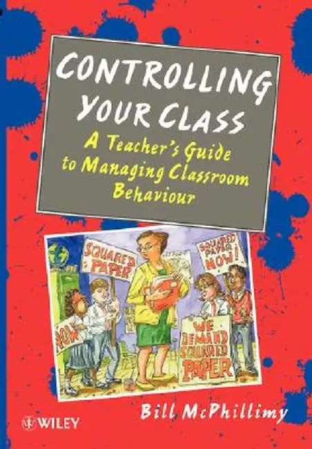 Controlling Your Class: A Teacher's Guide to Managing Classroom Behavior by Bill McPhillimy