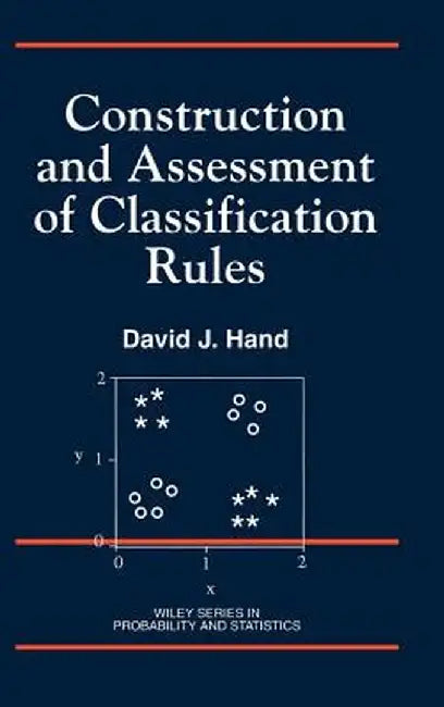 Construction and Assessment of Classification Rules by David J. Hand