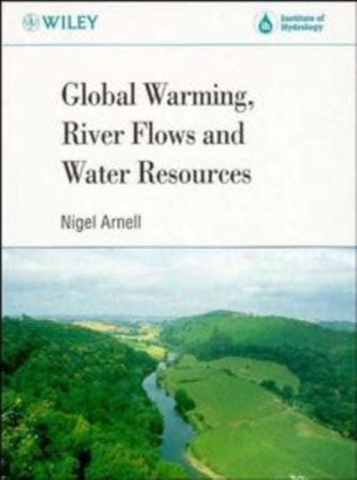Global Warming, River Flows and Water Resources by Nigel Arnell