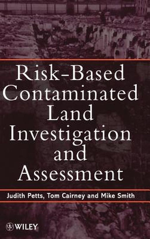 Risk-Based Contaminated Land Investigation and Assessment by Judith Petts