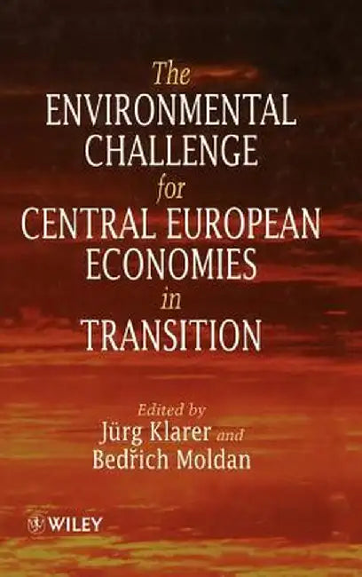 The Environmental Challenge for Central European Economies in Transition by Jurg Klarer