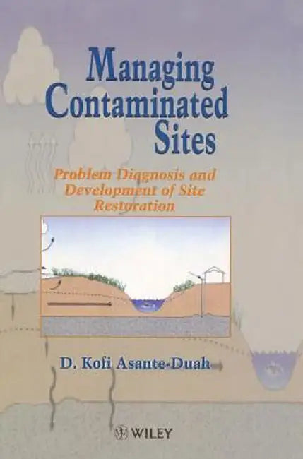 Managing Contaminated Sites: Problem Diagnosis and Development of Site Restoration by D. Kofi Asante-Duah
