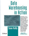 Data Warehousing in Action by Sean Kelly