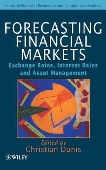 Forecasting Financial Markets: Exchange Rates, Interest Rates and Asset Management by Christian L. Dunis