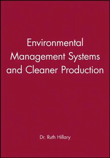 Environmental Management Systems and Cleaner Production by Ruth Hillary