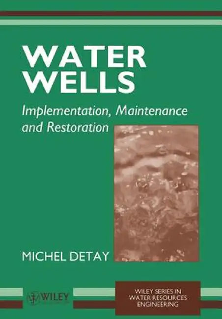 Water Wells: Implementation, Maintenance and Restoration by Michel Detay