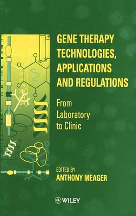 Gene Therapy Technologies, Applications and Regulations: From Laboratory to Clinic by Anthony Meager