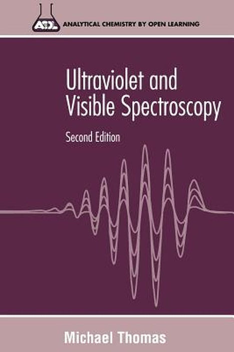 Ultraviolet and Visible Spectroscopy: Analytical Chemistry by Open Learning by Michael J. K. Thomas