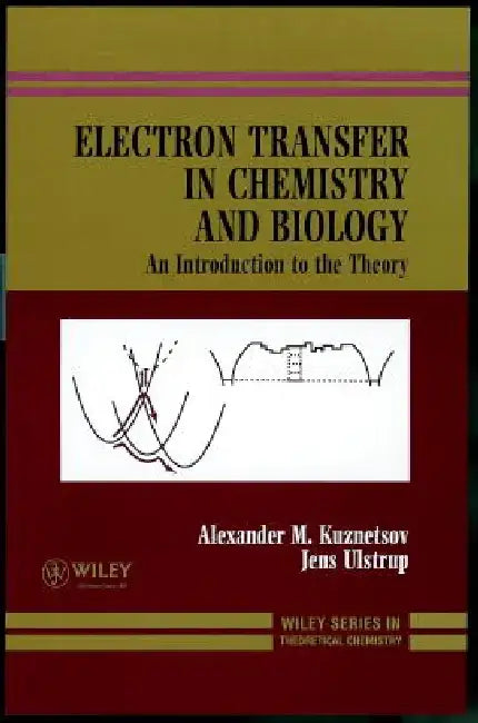 Electron Transfer in Chemistry and Biology: An Introduction to the Theory by Alexander M. Kuznetsov