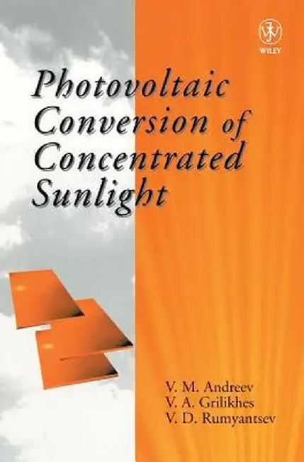 Photovoltaic Conversion of Concentrated Sunlight by V. M. Andreev