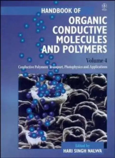 Handbook of Organic Conductive Molecules and Polymers, Volume 4, Conductive Polymers: Transport, Photophysics and Applications, by Editor: Hari Singh Nalwa